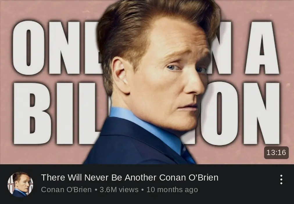 Image of a YouTube video titled "There Will Never Be Another Conan O'Brien" with a video thumbnail consisting of Conan O'Brien, uploaded by a channel named Conan O'Brien, which has Conan O'Brien in the profile picture.
