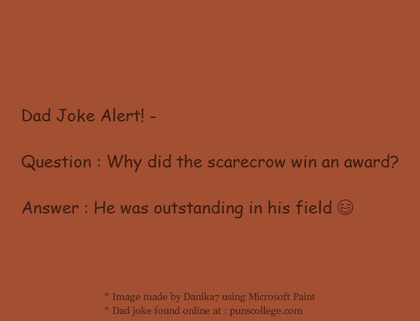 Dad Joke Alert! -   Question : Why did the scarecrow win an award?  Answer : He was outstanding in his field 😄