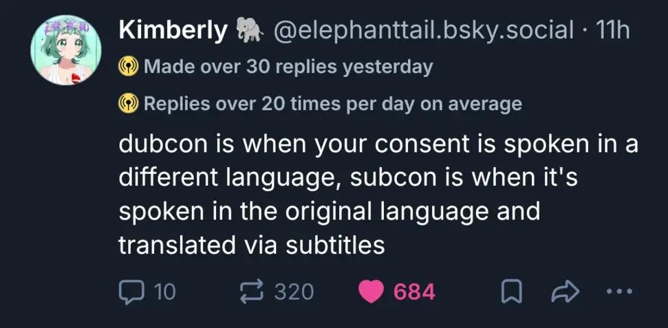 @elephanttail.bsky.social on Bluesky: "dubcon is when your consent is spoken in a different language, subcon is when it's spoken in the original language and translated via subtitles".