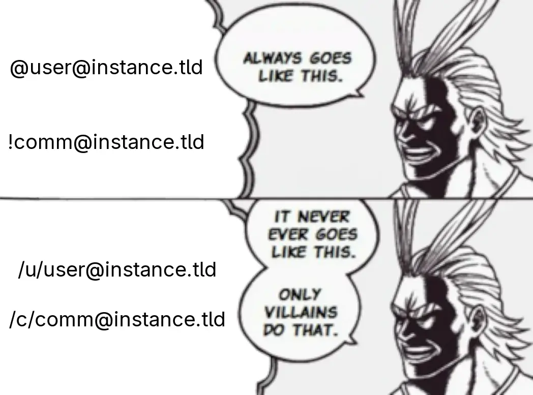 All Might from My Hero Academia sees two ways of addressing users and comms. The first, using the double @ or ! and @ method, he says "Always goes like this." The second shows the same, but using the /u/ and /c/ syntax, to which he responds "It never ever goes like this. Only villains do that."