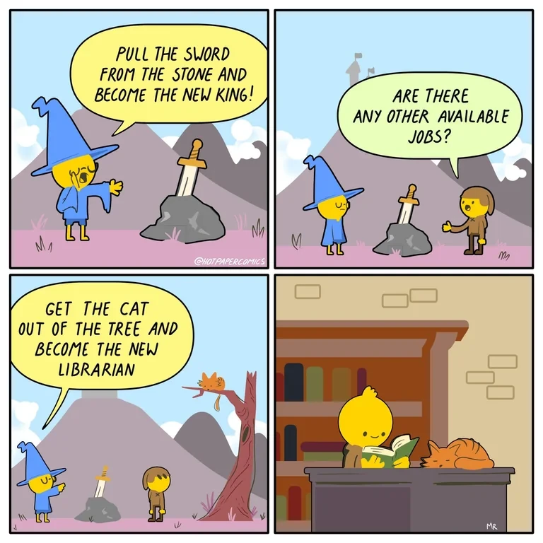 A four-panel comic where a wizard offers a person the job of "King" for pulling a sword from a stone, but the person asks for a different job. The wizard then offers them the job of "Librarian" for getting a cat out of a tree, and the final panel shows the person happily working in a library with the cat.