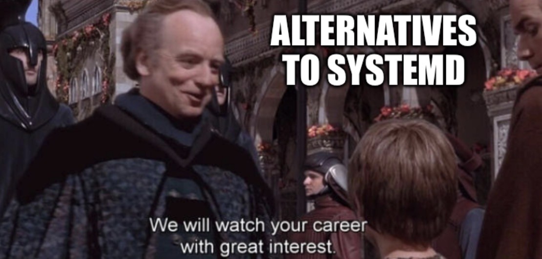 We will watch your career with great interest Meme.

Alternatives to systemd