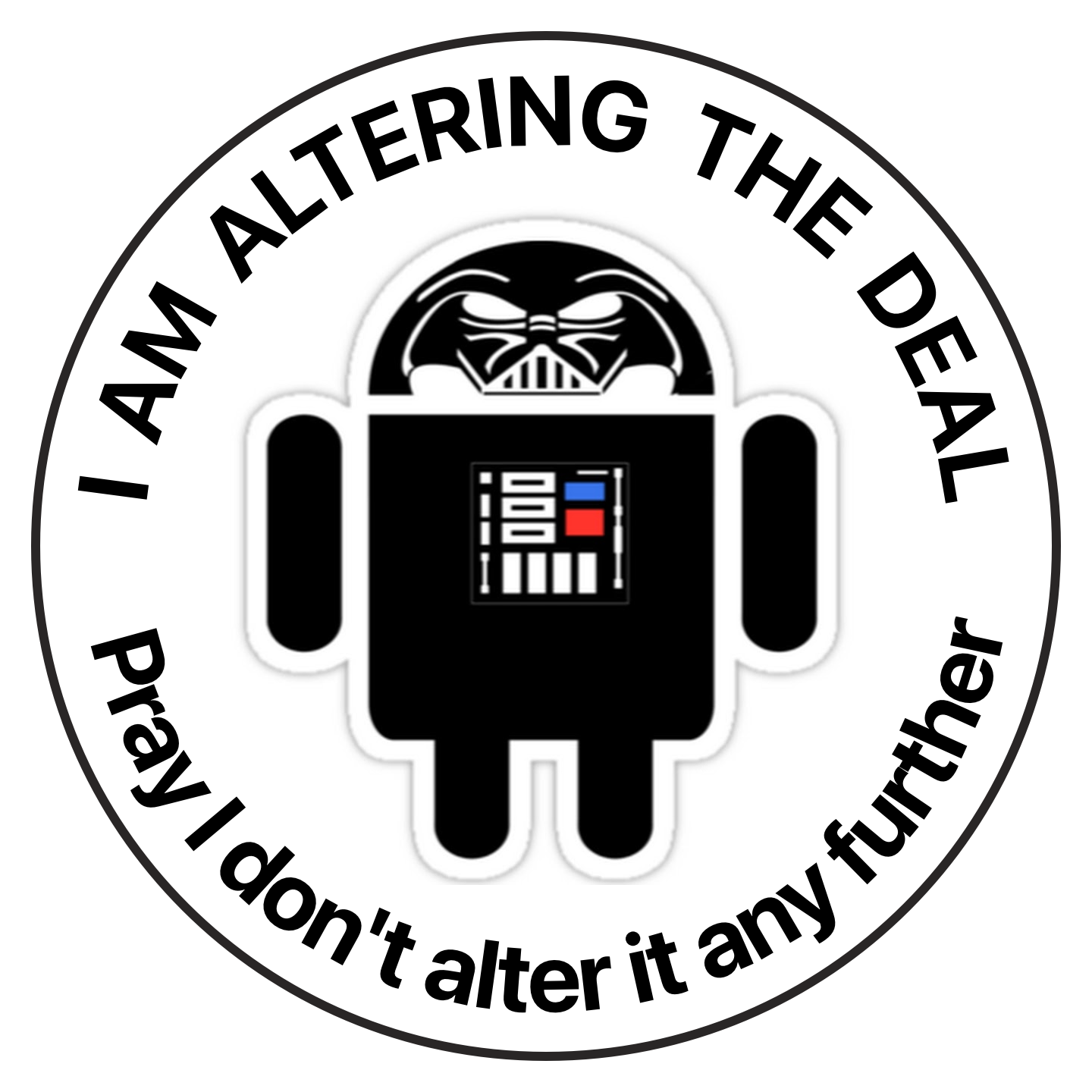 Darth Android (Darth Vader in the style of the Android logo) with the text: "I AM ALTERING THE DEAL - Pray I don't alter it any further"