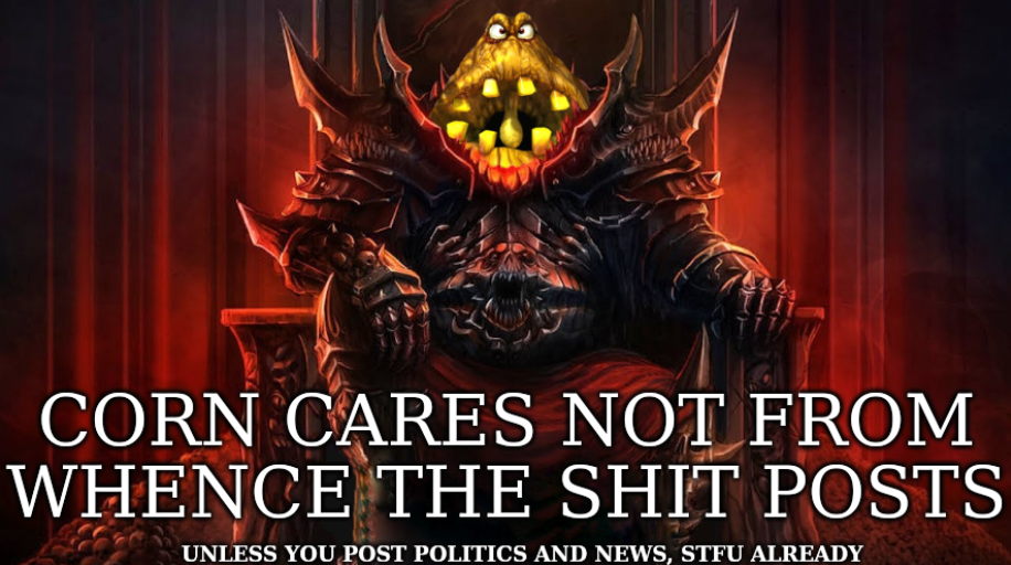 A talentless GIMP image edit combining 'the great mighty poo' from conker's bad fur day with Khorne from warhammer captioned: CORN cares not from whence the shit posts (unless you post politics and news, stfu already)