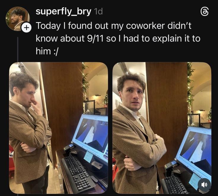 Microblog post: "Today I found out my coworker didn't know about 9/11 so I had to explain it to him :/" Pictures of someone watching images of 9/11 in shock