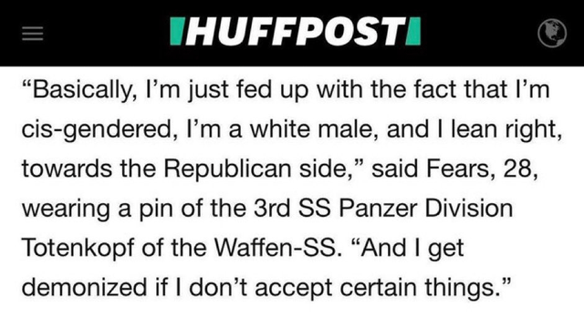 “Basically, I'm just fed up with the fact that I'mcis-gendered, I'm a white male, and I lean right, towards the Republican side,” said Fears, 28, wearing a pin of the 3rd SS Panzer Division Totenkopf of the Waffen-SS. “And I get demonized if I don’t accept certain things.”
