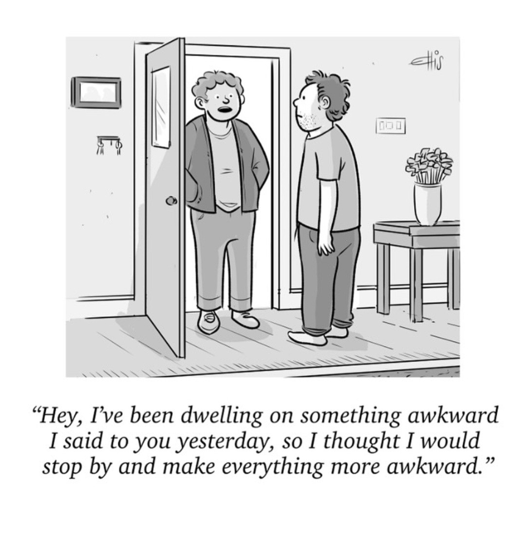 Man at another's house saying "I've been dwelling on something awkward I said to you so I thought I'd stop by and make everything more awkward" 