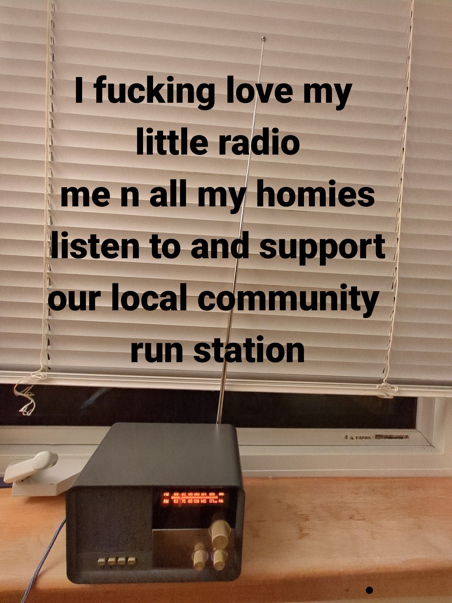 Picture of a radio captioned "I fucking love my radio. Me n all my homies listen to and support our local community run station."