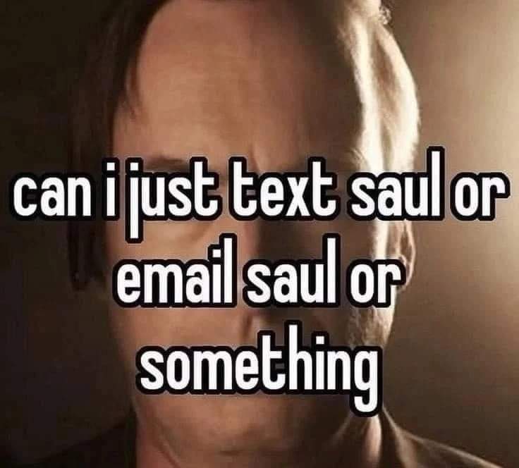 can i just text saul or email saul or something