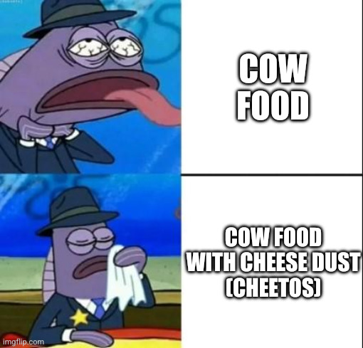 SpongeBob Health Inspector meme: chocking, cow food; wiping mouth, cow food with cheese (Cheetos/cheese puffs).