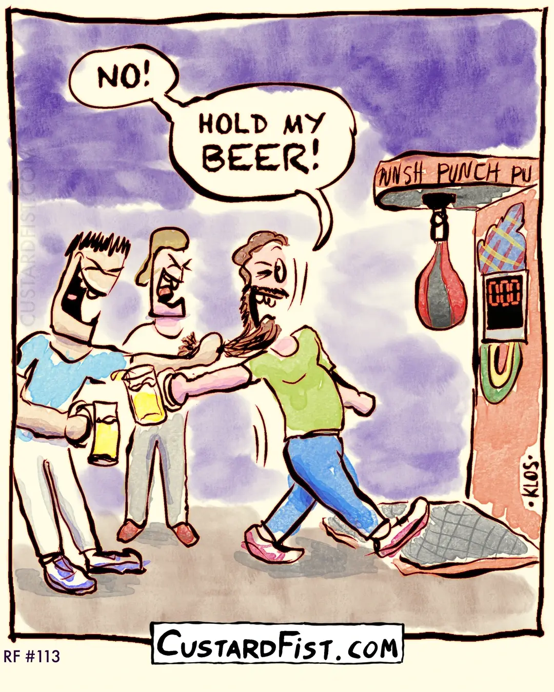 – - - This is a one panel comic - - - A bunch of guys are standing around an electric punching bag. One guy wants to try the punching bag, but he is stopped by another guy who’s holding his beard. He yells: “NO! HOLD MY *BEER!*”