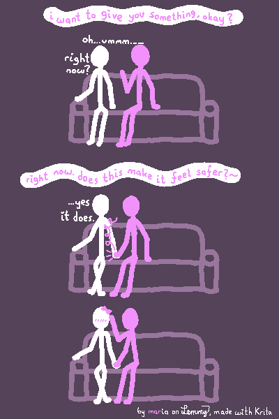 digital drawing. first, a white and a lilac figure are sitting on a couch. Lilac says "i want to give you something, okay?" to which white replies "oh umm... right now?". next, lilac slowly moves their hand onto whites hand which is resting on the couch and says "right now. does this make it feel safer?" to which white replies "...yes, it does.". finally, lilac places a lilac bow onto whites head, which makes white blush a little. bottom text says "by maria on Lemmy, made with Krita" where the name "maria" is written in both lilac and white.