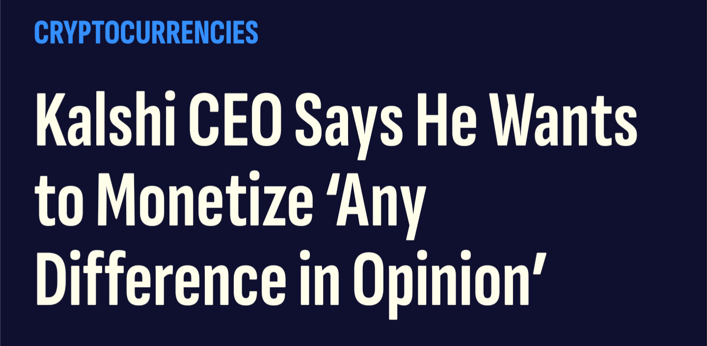 image of a headline - Kalshi CEO Says He Wants to Monetize 'Any Difference in Opinion'