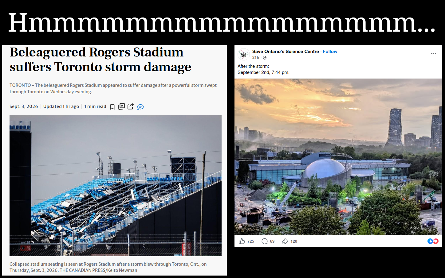 Two screenshots. On the left a Star article shows the devestated Rogers Stadium Skydome after the Sept 2nd 2026 storm..  On the right shows a facebook post of the roof of the Ontario Sciecne Centre after the same storm, unharmed.  Caption above is "Hmmmmmmmm....."