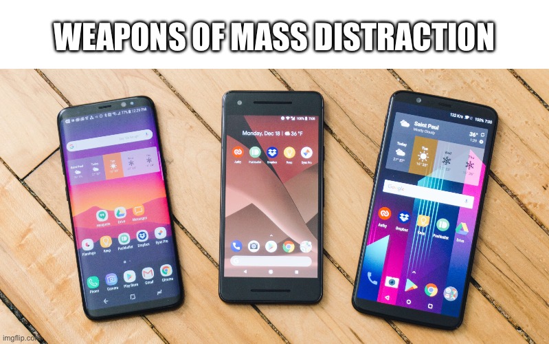 Picture of phones with the caption: “Weapons of mass distraction”