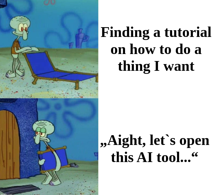 Two-panel comic with first image of character Squidward from Spongebob Squarepants cartoon placing his lounge chair outside with caption "Finding a tutorial on how to do a thing I want", second image shows Squidward packing up his chair and going home with caption "Aight, let's open this AI tool...".